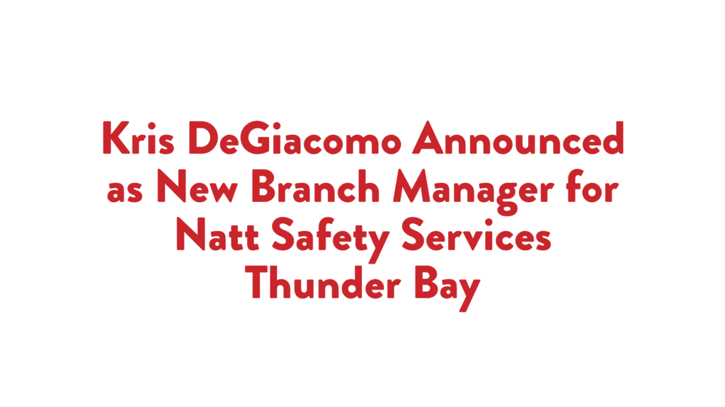 Read more about the article Kris DeGiacomo Announced as New Branch Manager for Natt Safety Services Thunder Bay