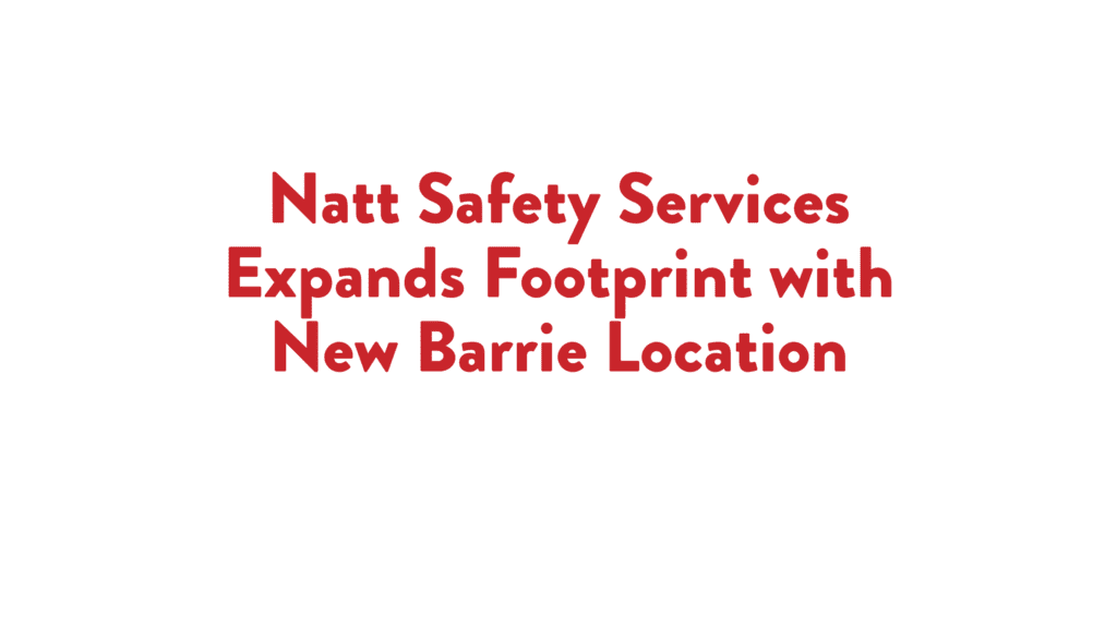 Read more about the article Natt Safety Services Expands Footprint with New Barrie Location