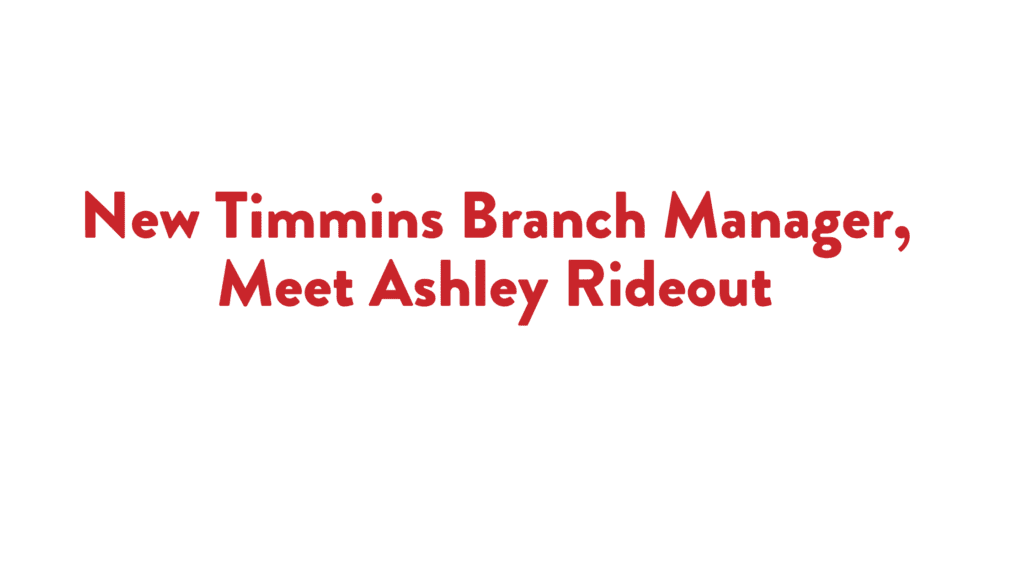 Read more about the article New Timmins Branch Manager, Meet Ashley Rideout