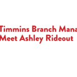 New Timmins Branch Manager, Meet Ashley Rideout