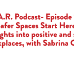 S.T.A.R. Podcast: Episode 107, Safer Spaces Start Here: Insights into positive and safe workplaces, with Sabrina Osso 