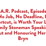 S.T.A.R. Podcast, Episode 111- No Job, No Deadline, No Shortcut, is Worth Your Life: Emily Stoneman Speaking About and Honouring Her Dad Bryn