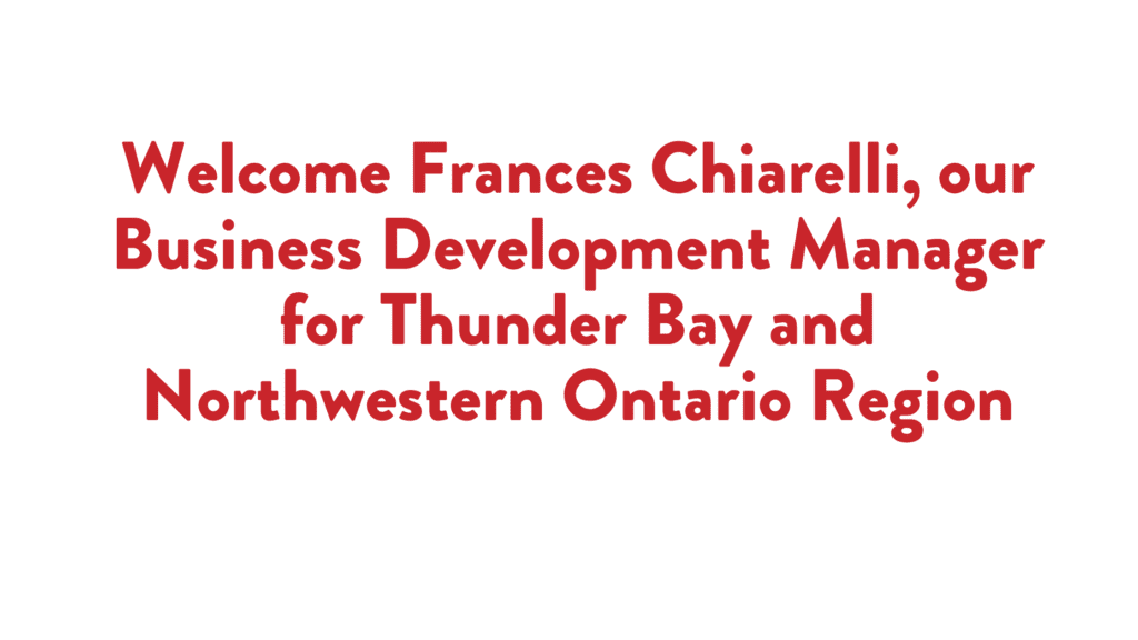Read more about the article Welcome Frances Chiarelli, our Business Development Manager for Thunder Bay and Northwestern Ontario Region